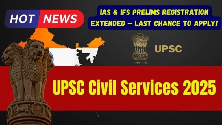 UPSC Civil Services 2025: IAS & IFS Prelims Registration Extended – Last Chance to Apply!