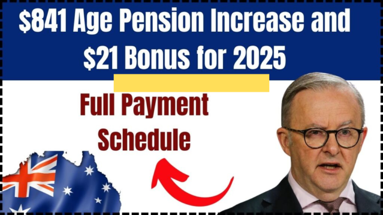 $841 Age Pension Increase and $21 Bonus for 2025 – Full Payment Schedule & Eligibility